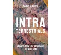Intraterrestrials : Discovering the Strangest Life on Earth