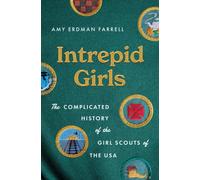 Intrepid Girls : The Complicated History of the Girl Scouts of the USA