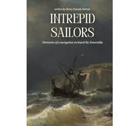 INTREPID SAILORS: Memories of a navigation on board the Esmeralda (Novelas de aventuras de mar y tierra: Una trilogía de navegación, pasión y autoconocimiento)