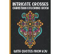 Intricate Cross Christian Coloring Book With Quotes from KJV: Faith Based Psalm Inspirational Favorite Bible Verses for Adult Men, Women, Young Adults ... Biblical Gift (Christian Coloring Books)