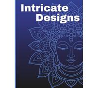 Intricate Designs: A Beautiful Collection of Complex Mandalas for Relaxation & Mindfulness
