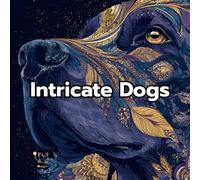 Intricate Dogs Coloring Book for Adults: 50 Beautiful and Complex Dog Designs in Zentangle, Mandala, and Pattern-Filled Styles for Stress Relief and Mindful Relaxation