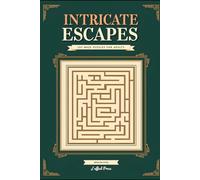 Intricate Escapes: 100 Captivating Maze Adventures for Relaxation, Focus, and Endless Puzzle Enjoyment