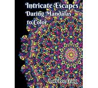Intricate Escapes Daring Mandalas to Color: You Bring the Color!