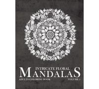INTRICATE FLORAL MANDALAS Vol. 1: detailed intricate Flower mandalas adults coloring book for therapy, stress, anxiety relief and digital detox (Mandala Coloring Book Series)