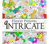 Intricate Flower Patterns Adults Coloring Book: 50 Amazing Detailed Designs Coloring Book. Floral Patterns to Help You Relax, Unwind, and Focus More. with Black Back Pages