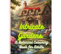 Intricate Gardens: A Botanical Colouring Book for Adults: 50 Detailed Floral Landscapes and Secret Garden Scenes