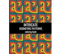 Intricate geometric pattern coloring book: 100 complex shapes and patterns for stress relief coloring for relaxation for adults