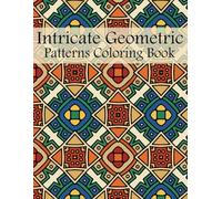 Intricate Geometric Patterns Coloring Book: 50 entspannende & schöne Designs for Stress Relief, Mindfulness