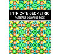 Intricate Geometric Patterns Coloring Book: 50 Intricate Stress-Relieving Designs for Adult Relaxation, Large Print