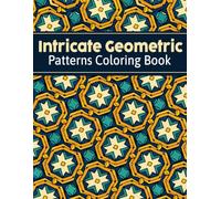 Intricate Geometric Patterns Coloring Book: For Adults - 50 Beautiful Geometric Designs for Relaxation, and Stress Relief