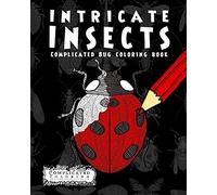 Intricate Insects: Complicated Bug Coloring Book (Complicated Coloring)