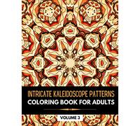 Intricate Kaleidoscope Patterns: Coloring Book for Adults with detailed Pattern for Stress Relieving, fun and relaxing (Volume 3)
