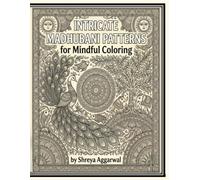 Intricate Madhubani Patterns for Mindful Coloring: 30+ Challenging Hand-Drawn Mithila Art Designs: A Deeply Immersive Folk Art Journey for Stress Relief, Focus.