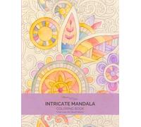 Intricate Mandala Coloring Book for Adults: 40 Detailed Mandalas for Relaxation, Stress Relief and Creative Mindfulness