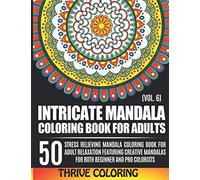 Intricate Mandala Coloring Book For Adults: 50 Stress Relieving Mandala Coloring Book For Adult Relaxation Featuring Creative Mandalas For Both ... (Vol. 6) (Thrive Mandala Coloring Books)