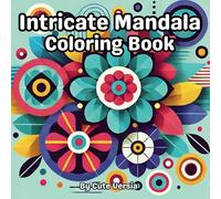 Intricate Mandala Coloring: Relaxing Patterns for Teens and Adults to Unwind, Reduce Stress, and Boost Mindfulness with 60 Unique Designs