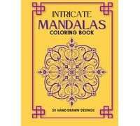 Intricate Mandalas: 50 Hand-Drawn Original Designs: Coloring Book with Detailed Mandalas for Relaxation and Stress Relief