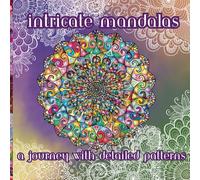 Intricate Mandalas: A Journey with Detailed Patterns | Feel the Zen with Stress-Relieving Designs for Mindful People | 50 Elaborate Illustrations in an 8.5x8.5 Coloring Book