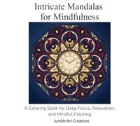 Intricate Mandalas for Mindfulness: A Coloring Book for Deep focus, Relaxation, and Mindful Coloring (Mindful Balance Coloring)