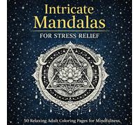 Intricate Mandalas for Stress Relief: 50 Relaxing Adult Coloring Pages for Mindfulness, Calm & Creativity