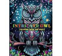 Intricate Owl Coloring Book For Adults: A Stress-Relief Owl Coloring Adventure - Intricate Mandala Designs for Mindfulness