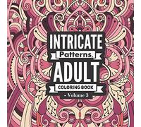 Intricate Patterns, Adult Coloring Book - Volume 3: 50 detailed patterns for relaxation and stress relief (Amazing coloring book).