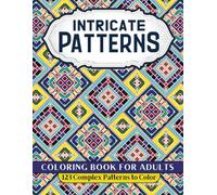 Intricate Patterns Coloring Book for Adults: 123 Geometric Pattern Designs (Geometry and Patterns)