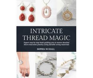 Intricate Thread Magic: Expert step by step book guiding you to weave detailed micro macrame jewelry using durable string materials