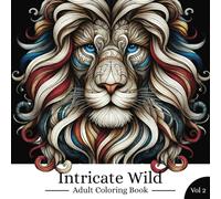 Intricate Wild Adult Coloring Book Vol 2: A Zentangle Animal Coloring Book for Stress Relief and Mindfulness