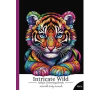 Intricate Wild Vol 4 - Adorable Baby Animals: A Zentangle Animal Coloring Book for Stress Relief and Mindfulness (Adult Coloring Books)