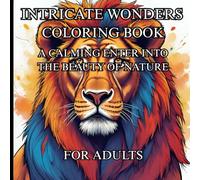 Intricate Wonders Coloring Book: A Calming Enter In The Beauty of Nature
