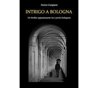 INTRIGO A BOLOGNA: UN THRILLER APPASSIONANTE TRA I PORTICI BOLOGNESI