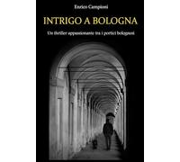 INTRIGO A BOLOGNA: UN THRILLER APPASSIONANTE TRA I PORTICI BOLOGNESI