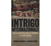 Intrigo internazionale. Perché la guerra in Italia. Le verità che non si sono mai potute dire