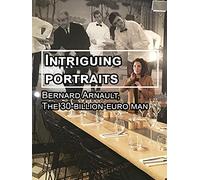 Intriguing portraits: Bernard Arnault, The 30-billion-euro man