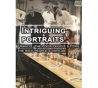 Intriguing portraits: Francis, the poor people s Pope, the rich people s Vatican