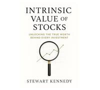Intrinsic Value of Stocks: Unlocking the True Worth Behind Every Investment (The Investing Essentials Library)
