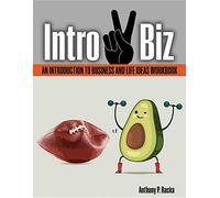 Intro 2 Biz: An Introduction to Business and Life Ideas Workbook