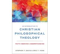 An Introduction to Christian Philosophical Theology: Faith Seeking Understanding