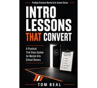 Intro Lessons That Convert: A Practical Trial Class System for Martial Arts School Owners Who Want Better Sign-Ups, Better Follow-Up and More ... Practical Martial Arts School Series)