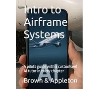 Intro to Airframe Systems: A pilots guide with a customized AI tutor in every chapter (SkySmart Aviation Essentials Series with AI Tutor)