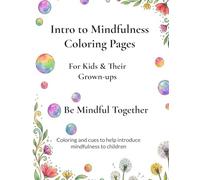 Intro to Mindfulness Coloring Pages: For Kids & Their Grown-ups (The Intro to Mindfulness Collection)