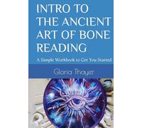 INTRO TO THE ANCIENT ART OF BONE READING: A Simple Workbook to Get You Started