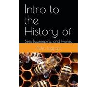 Intro to the History of: Bees, Beekeeping, and Honey