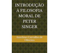 INTRODUÇÃO À FILOSOFIA MORAL DE PETER SINGER
