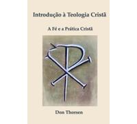 Introdução à Teologia Cristã: A Fé e a Prática Cristã