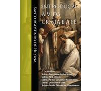 Introdução à vida cristã e à fé: O Enchiridion Sobre a Catequese dos Iniciantes Sobre a Fé e o Credo Sobre a Fé nas Coisas que Não se Veem Sobre a ... (Clássicos dos Doutores da Igreja)