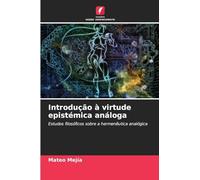 Introdução à virtude epistémica análoga: Estudos filosóficos sobre a hermenêutica analógica