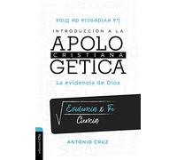 INTRODUCCIÓN A LA APOLOGÉTICA CRISTIANA: La Evidencia de Dios